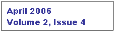 Text Box: April 2006
Volume 2, Issue 4
